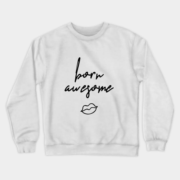 Born Awesome Crewneck Sweatshirt by KellyBrito